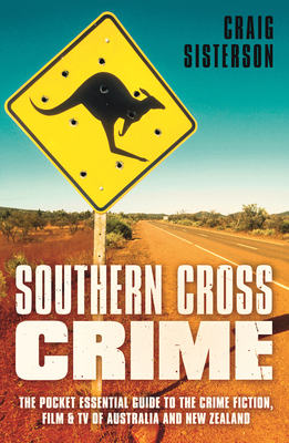 Southern Cross Crime: The Pocket Essential Guide to the Crime Fiction, Film & TV of Australia and New Zealand
