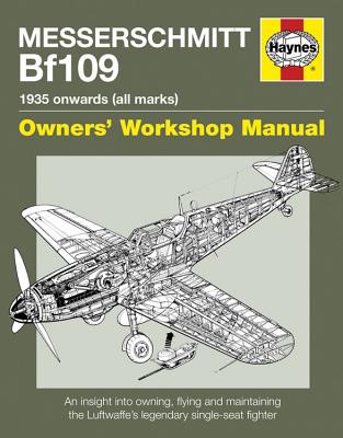 Messerschmitt Bf109: 1935 Onwards (all marks) (Owners' Workshop Manual)