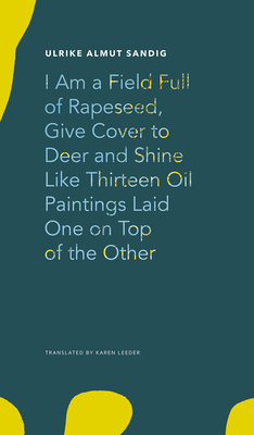 I Am a Field Full of Rapeseed, Give Cover to Deer and Shine Like Thirteen Oil Paintings Laid One on Top of the Other (The German List)