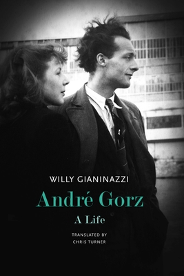 Andr Gorz: A Life (The French List)