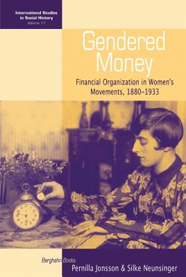 Gendered Money: Financial Organization in Women's Movements, 1880-1933 (International Studies in Social History, 17)