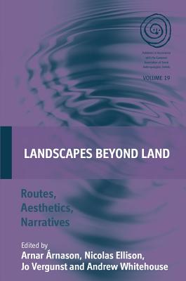 Landscapes Beyond Land: Routes, Aesthetics, Narratives (EASA Series, 19)