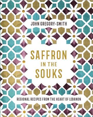 Image for Saffron in the Souks: Vibrant recipes from the heart of Lebanon Saffron in the Souks: Vibrant recipes from the heart of Lebanon