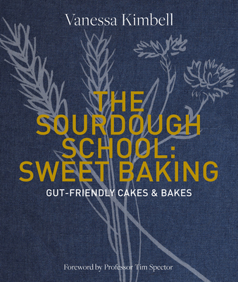 The Sourdough School: Sweet Baking: Nourishing the Gut & The Mind