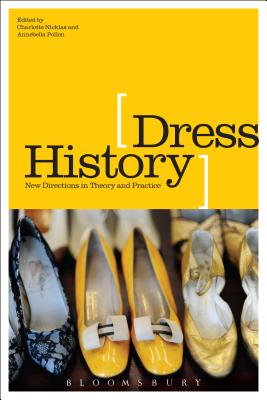 Dress History: New Directions in Theory and Practice [Paperback] Nicklas, Charlotte and Pollen, Annebella