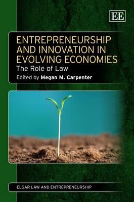Entrepreneurship and Innovation in Evolving Economies: The Role of Law (Elgar Law and Entrepreneurship series)