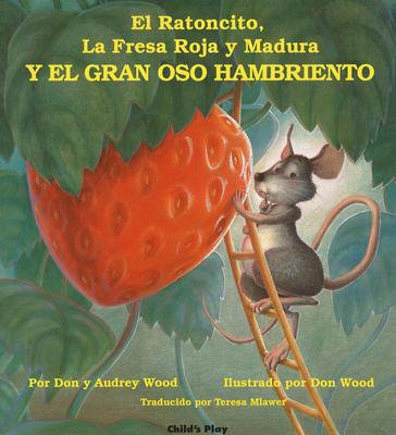 El Ratoncito, LA Fresa Roja Y Madura: Y El Gran Oso Hambriento (Spanish Edition)