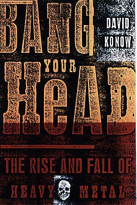 Bang Your Head : The Rise and Fall of Heavy Metal