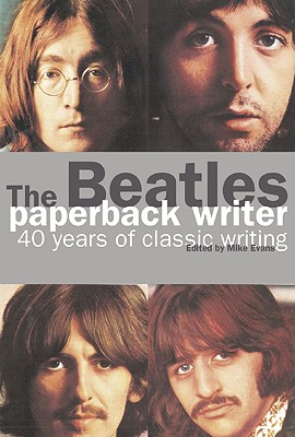 Image for Beatles: Paperback Writer: 40 Years of Classic Writing Beatles: Paperback Writer: 40 Years of Classic Writing
