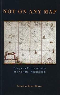 Image for Not On Any Map: Essays on Postcoloniality and Cultural Nationalism (History)