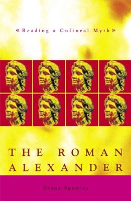 The Roman Alexander: Reading a Cultural Myth (Exeter Studies in History)