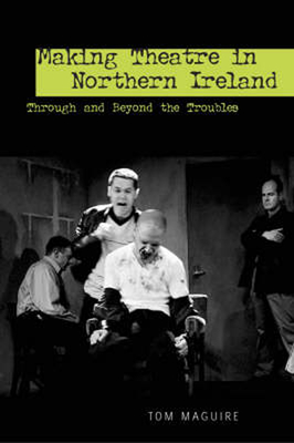 Making Theatre in Northern Ireland (Exeter Performance Studies)
