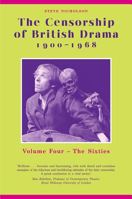 The Censorship of British Drama 1900-1968 Volume 4: Volume Four: The Sixties (Exeter Performance Studies)