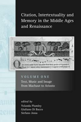 Image for Citation, Intertextuality and Memory in the Middle Ages and Renaissance volume 1: Text, Music and Image from Machaut to Ariosto Citation, Intertextuality and Memory in the Middle Ages and Renaissance volume 1: Text, Music and Image from Machaut to Ariosto
