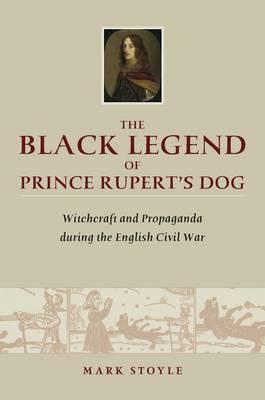 The Black Legend of Prince Rupert's Dog: Witchcraft and Propaganda during the English Civil War