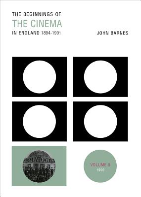 Image for The Beginnings of the Cinema in England, 1894-1901: Volume 5: 1900 (Volume 5)
