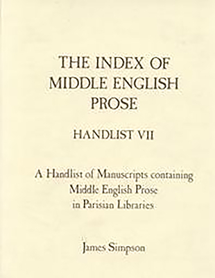 The Index of Middle English Prose Handlist VII: Manuscripts containing Middle English Prose in Parisian Libraries