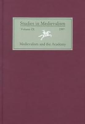 Studies in Medievalism IX (1997): Medievalism and the Academy, I