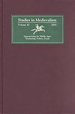 Studies in Medievalism XI: Appropriating the Middle Ages: Scholarship, Politics, Fraud