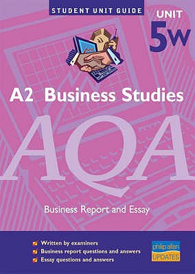 AQA A2 Business Studies Unit 5W: Business Report and Essay (Student Unit Guides)