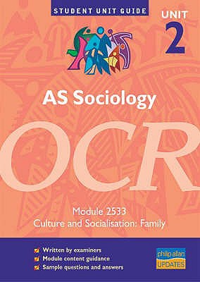 AS Sociology, Unit 2, OCR: Culture and Socialisation: Family Module 2533 (Student Unit Guides)