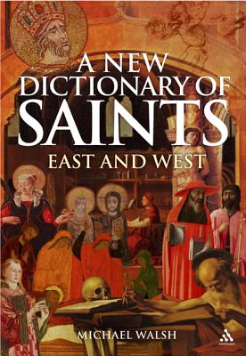 A NEW DICTIONARY OF SAINTS EAST AND WEST