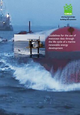Guidelines for the Use of Metocean Data Through the Lifecycle of a Marine Renewable Energy Development (CIRIA Publication)