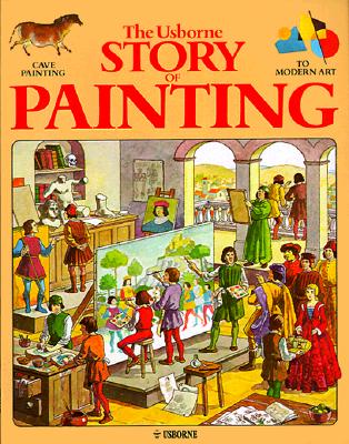 Image for The Usborne Story of Painting: Cave Painting to Modern Art (Fine Art Series)