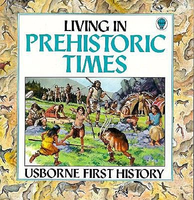 Living in Prehistoric Times (First History)