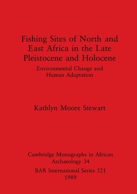 Fishing Sites of North and East Africa in the Late Pleistocene and Holocene (BAR International)