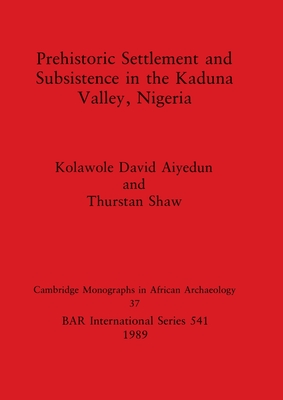 Prehistoric Settlement and Subsistence in the Kadura Valley, Nigeria