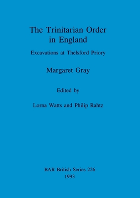 The Trinitarian Order in England Excavations at Thelsford Priory (British Archaeological Reports British Series)