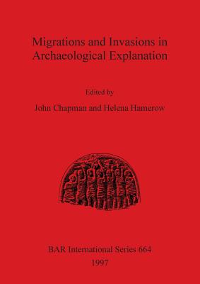 Migrations and Invasion in Archaeological Explanation (BAR International)