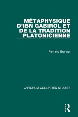 Mtaphysique dIbn Gabirol et de la tradition platonicienne (Variorum Collected Studies)