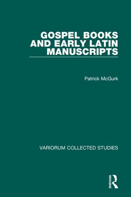 Gospel Books and Early Latin Manuscripts (Variorum Collected Studies)