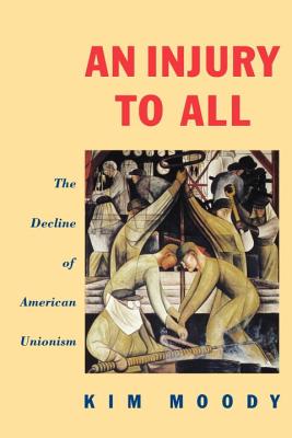 An Injury to All: The Decline of American Unionism (Haymarket)