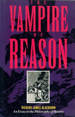 Image for The Vampire of Reason: An Essay in the Philosophy of History