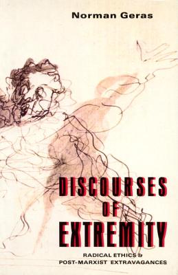 Discourses of Extremity: Radical Ethics and Post-Marxist Extravangences [Paperback] Geras, Norman