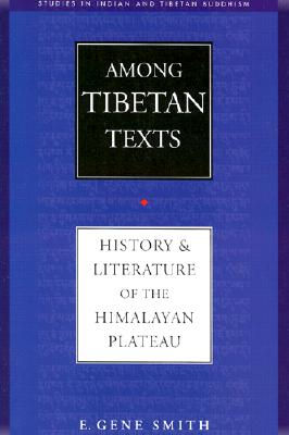 Among Tibetan Texts: History and Literature of the Himalayan Plateau