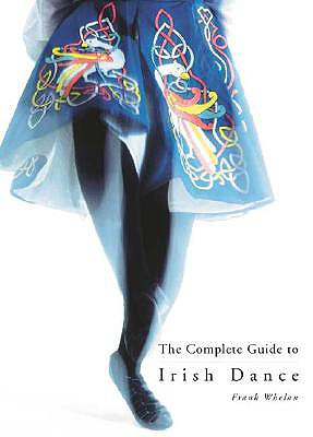 Image for The Complete Guide to Irish Dance The Complete Guide to Irish Dance
