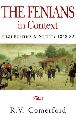 The Fenians in Context: Irish Politics and Society 1848-82