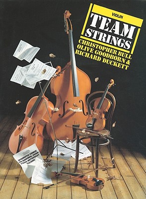 Violin - Team Strings - For Everyone Who Wants To Play Strings Duckett, Richard; Bull, Christopher and Goodborn, Olive