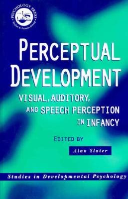 Perceptual Development: Visual, Auditory and Speech Perception in Infancy (Studies in Developmental Psychology)
