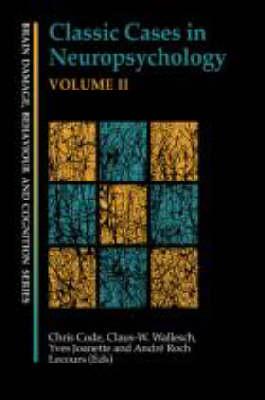 Classic Cases in Neuropsychology II (Brain Damage, Behaviour, and Cognition)