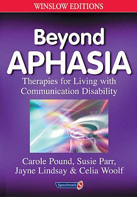 Beyond Aphasia: Therapies For Living With Communication Disability (Speechmark Editions)