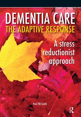 Dementia Care - The Adaptive Response: A Stress Reductionist Approach