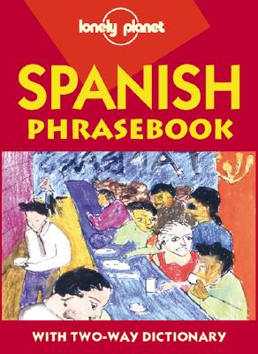 Lonely Planet Spanish Phrasebook: With Two-Way Dictionary