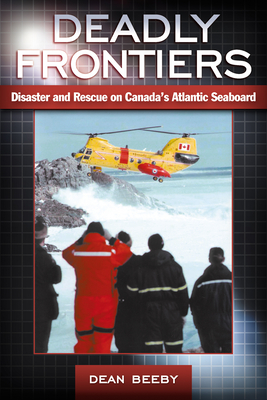 Image for Deadly Frontiers : Disaster and Rescue on Canada's Atlantic Seaboard. First Edition. Deadly Frontiers : Disaster and Rescue on Canada's Atlantic Seaboard. First Edition.