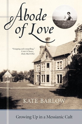 Image for Abode of Love: Growing Up in a Messianic Cult Abode of Love: Growing Up in a Messianic Cult