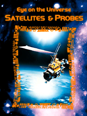 Satellites and Space Probes (Eye on the Universe)
